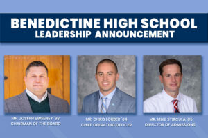 Benedictine High School Leadership Announcement, Joe Sweeney, Chairman of the Board, Chris Lorber, Chief Operating Officer, Mike Stircula, Director of Admissions